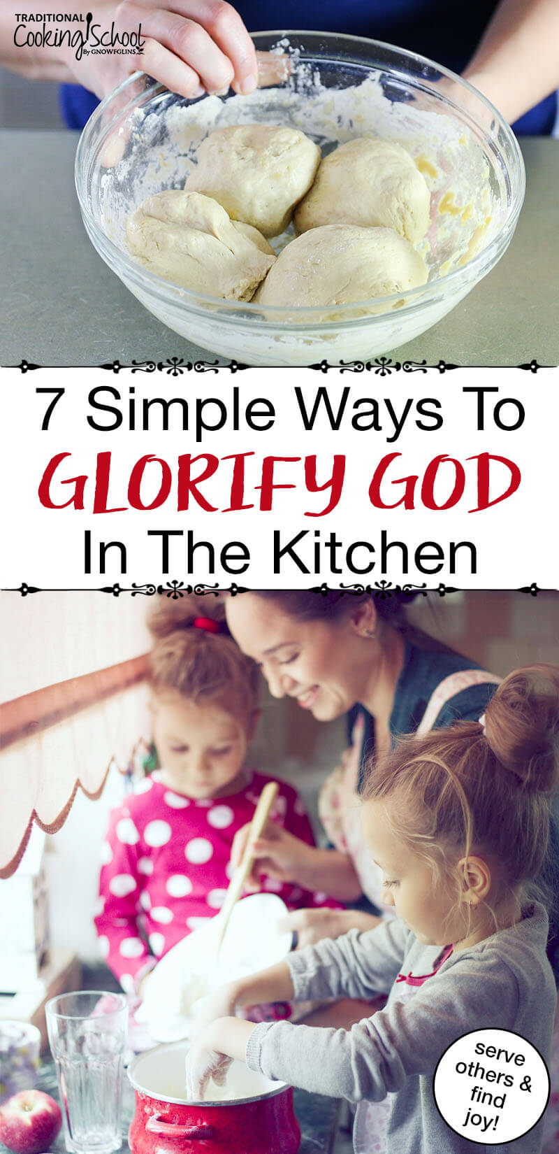 photo collage of mother and daughters working in the kitchen together, and a bowl of dough balls, with text overlay: "7 Simple Ways To Glorify God In The Kitchen (serve others & find joy!)"