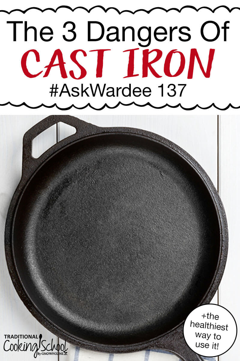 cast iron skillet on a white background with text overlay: "The 3 Dangers Of Cast Iron (+the healthiest way to use it!) #AskWardee 137"
