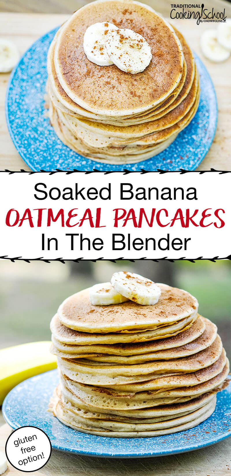 photo collage of a stack of fluffy, golden-brown pancakes on a blue speckled plate with banana slices and a sprinkling of ground cinnamon for garnish, with text overlay: "Soaked Banana Oatmeal Pancakes In The Blender (gluten-free option!)"