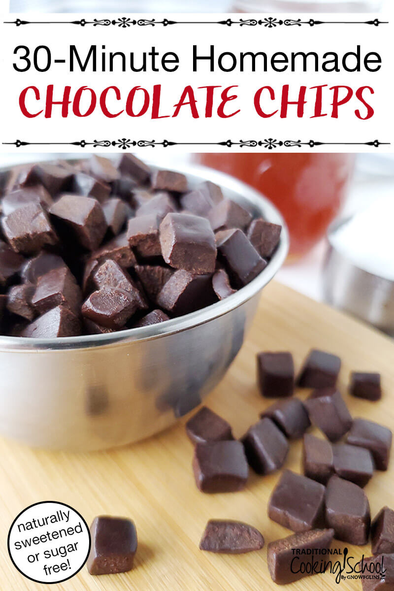 stainless steel bowl of chocolate chunks on a cutting board with more chocolate scattered around, with text overlay: "30-Minute Homemade Chocolate Chips (naturally sweetened or sugar free!)"