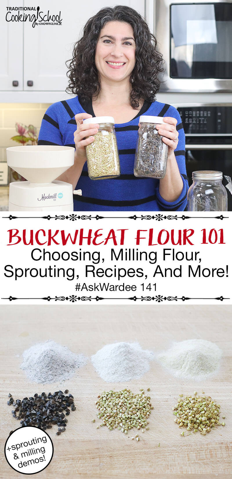 photo collage of smiling woman holding jars of buckwheat in her kitchen, and an array of buckwheat groats and flour on a wooden surface, with text overlay: "Buckwheat Flour 101: Choosing, Milling Flour, Sprouting, Recipes & More! #AskWardee 141 (+sprouting & milling demos!)"