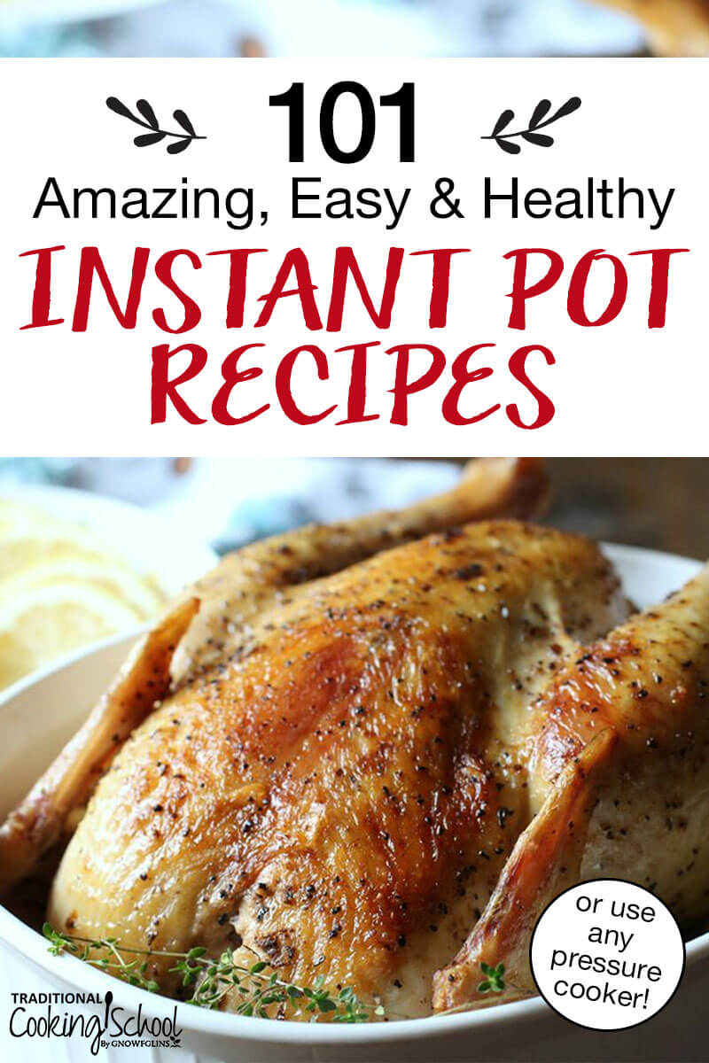 whole roasted chicken with crispy golden brown skin, with text overlay: "100+ Amazing, Easy & Healthy Instant Pot Recipes (or use any pressure cooker!)"