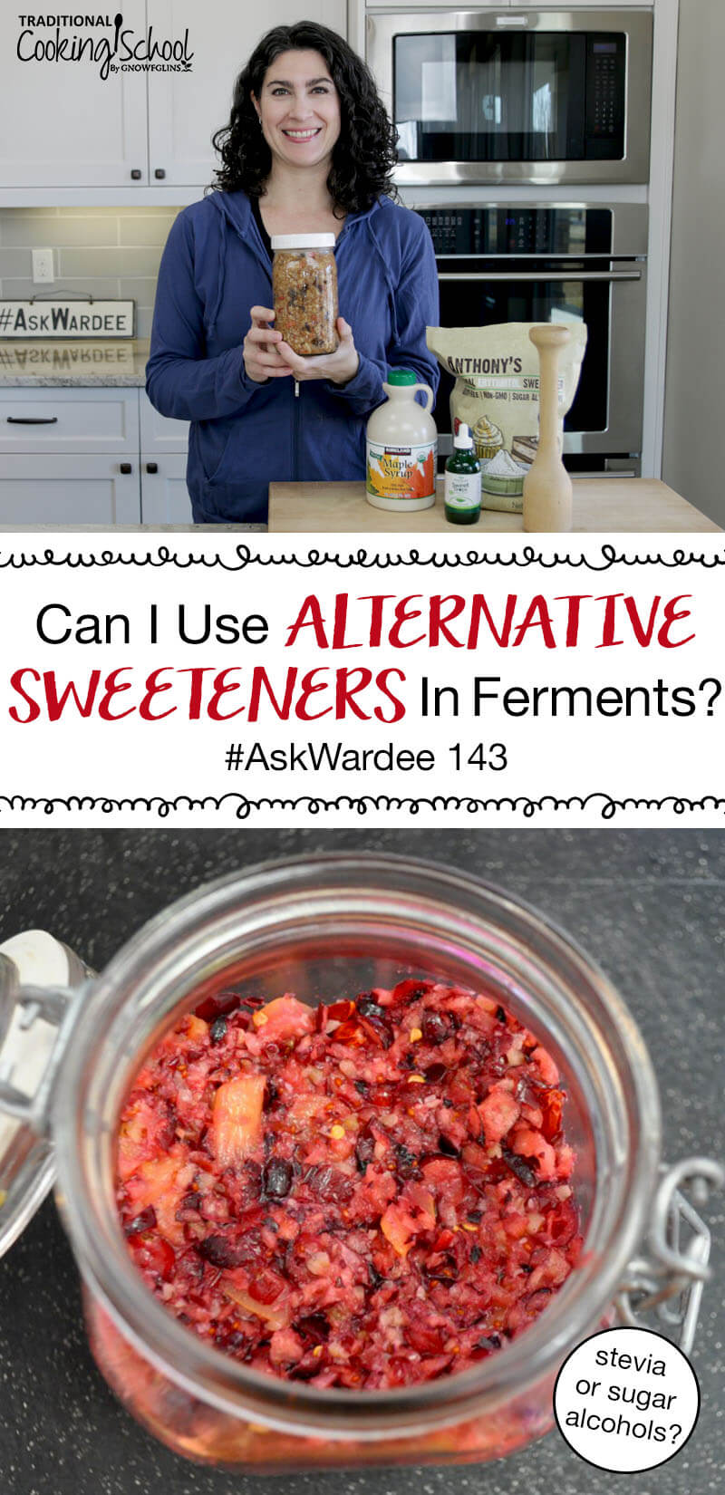 photo collage of a woman in a kitchen holding apple chutney, and a small glass jar of cranberry relish, with text overlay: "Can I Use Alternative Sweeteners In Ferments #AskWardee 143 (stevia or sugar alcohols?)"