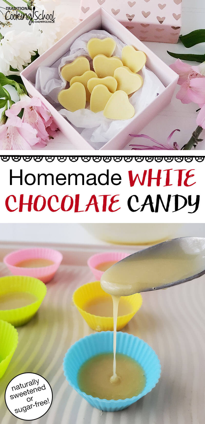 photo collage of making homemade candy, including pouring it into molds, and heart-shaped candies arrayed in a decorative box, with text overlay: "Homemade White Chocolate Candy (naturally sweetened or sugar-free!)"