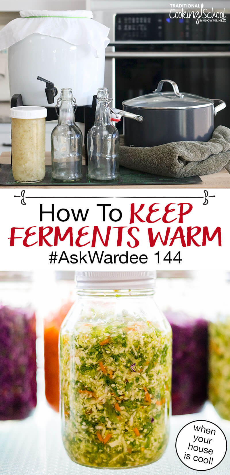 photo collage of ferments including Kombucha and pickles, next to a pot wrapped in a towel, with text overlay: "How To Keep Ferments Warm #AskWardee 144 (even when your house is cool!)"