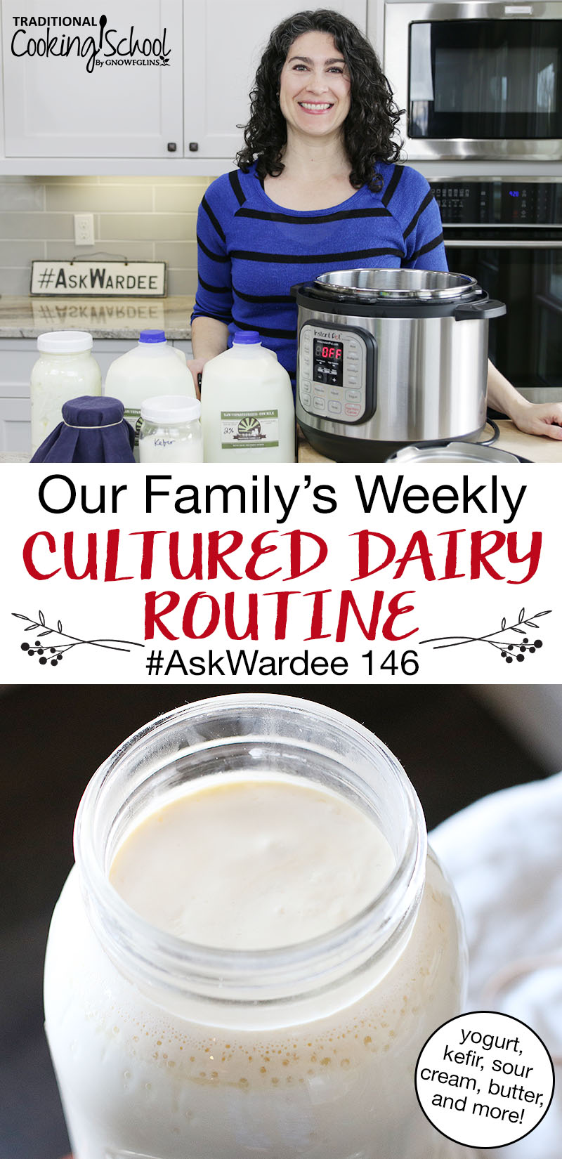 photo collage of kefir and a smiling woman standing in a kitchen with gallons of raw milk and and Instant Pot in front of her, with text overlay: "Our Family's Weekly Cultured Dairy Routine #AskWardee 146"