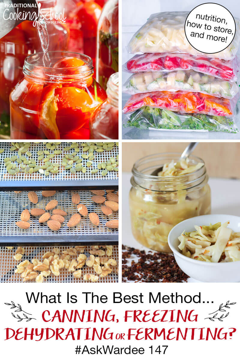 photo collage of preservation of food in jars, on dehydrator trays, and in freezer bags with text overlay: "What Is The Best Method... Canning, Freezing, Dehydrating or Fermenting? #AskWardee 147 (nutrition, how to store, and more!)"