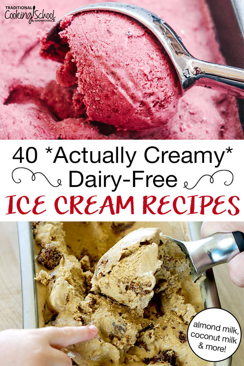 photo collage of scooping homemade ice creams. Text overlay says: "40 Actually Creamy Dairy-Free Ice Cream Recipes (almond milk, coconut milk, and more!)"