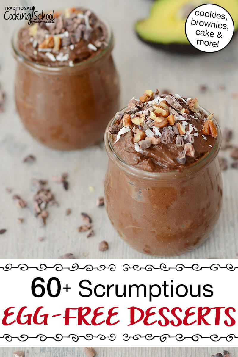 chocolate mousse is decorative cups garnished with cacao nibs and nuts, with text overlay: "60+ Scrumptious Egg-Free Desserts (cookies, brownies, cake & more!)"