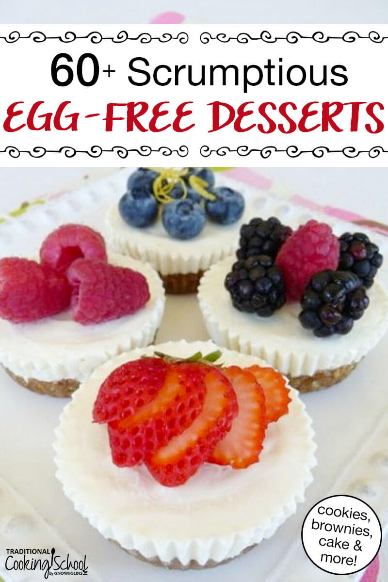array of no bake mini cheesecakes garnished with fresh fruit, with text overlay: "60+ Scrumptious Egg-Free Desserts (cookies, brownies, cake & more!)"