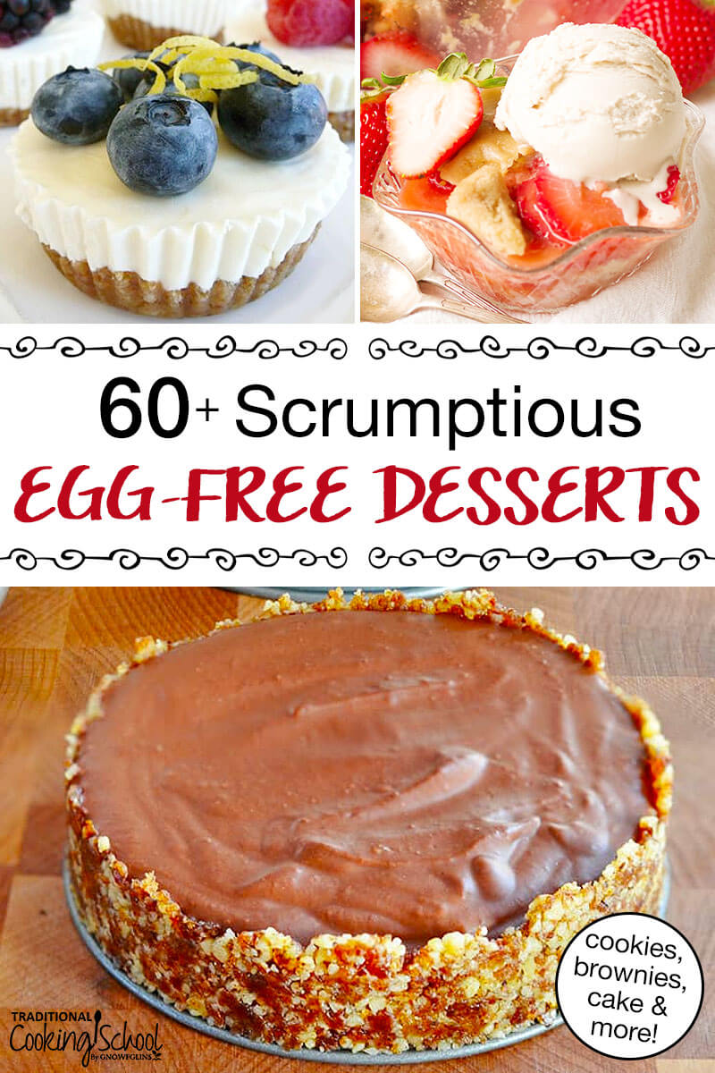 photo collage of no bake mini cheesecake, chocolate pie with graham cracker crust, and strawberry cobbler. Text overlay says: "60+ Scrumptious Egg-Free Desserts (cookies, brownies, cake & more!)"