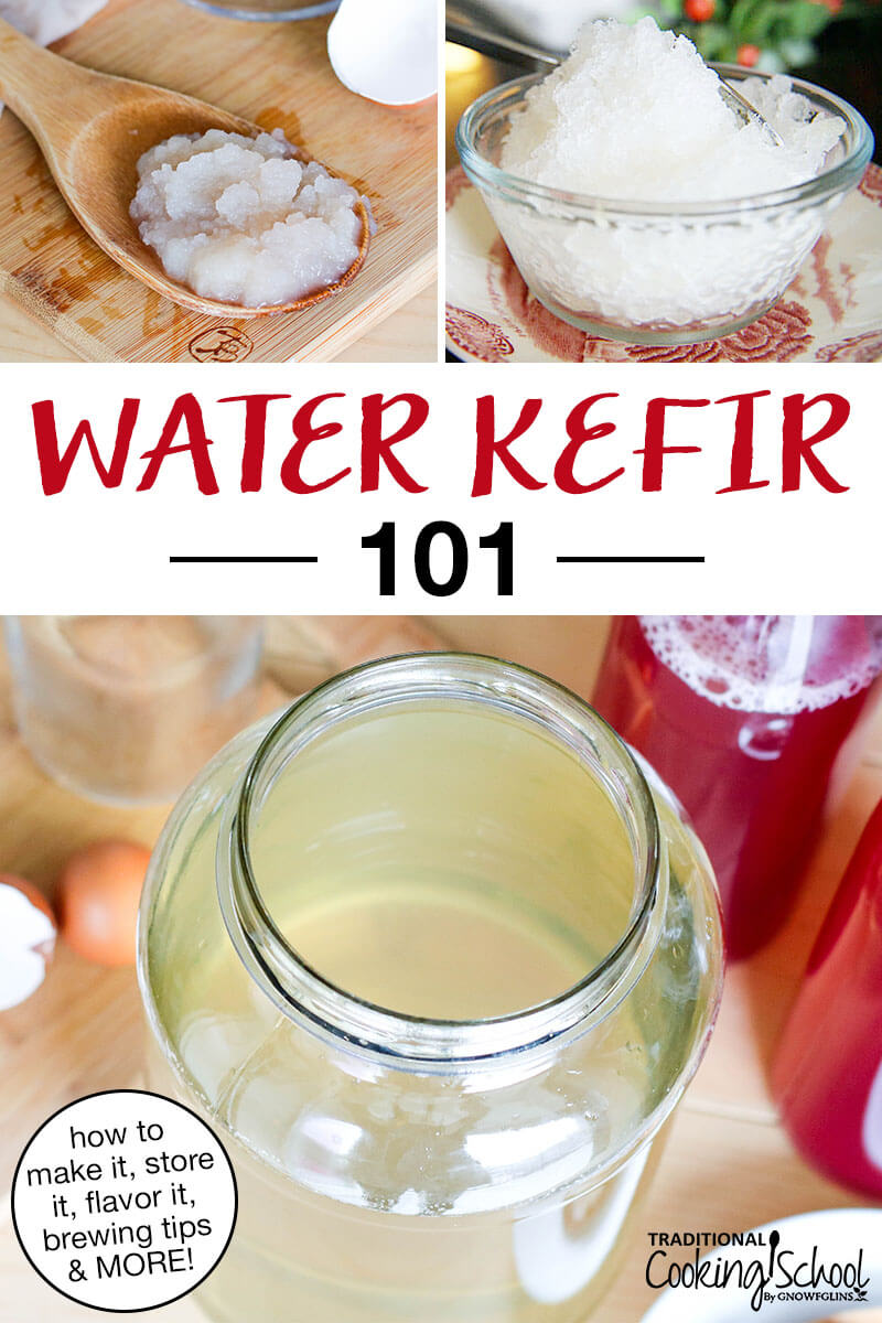 photo collage of water kefir grains, brewing water kefir, and a water kefir granita. Text overlay says: "Water Kefir 101 (how to make it, store it, flavor it, brewing tips & MORE!)"