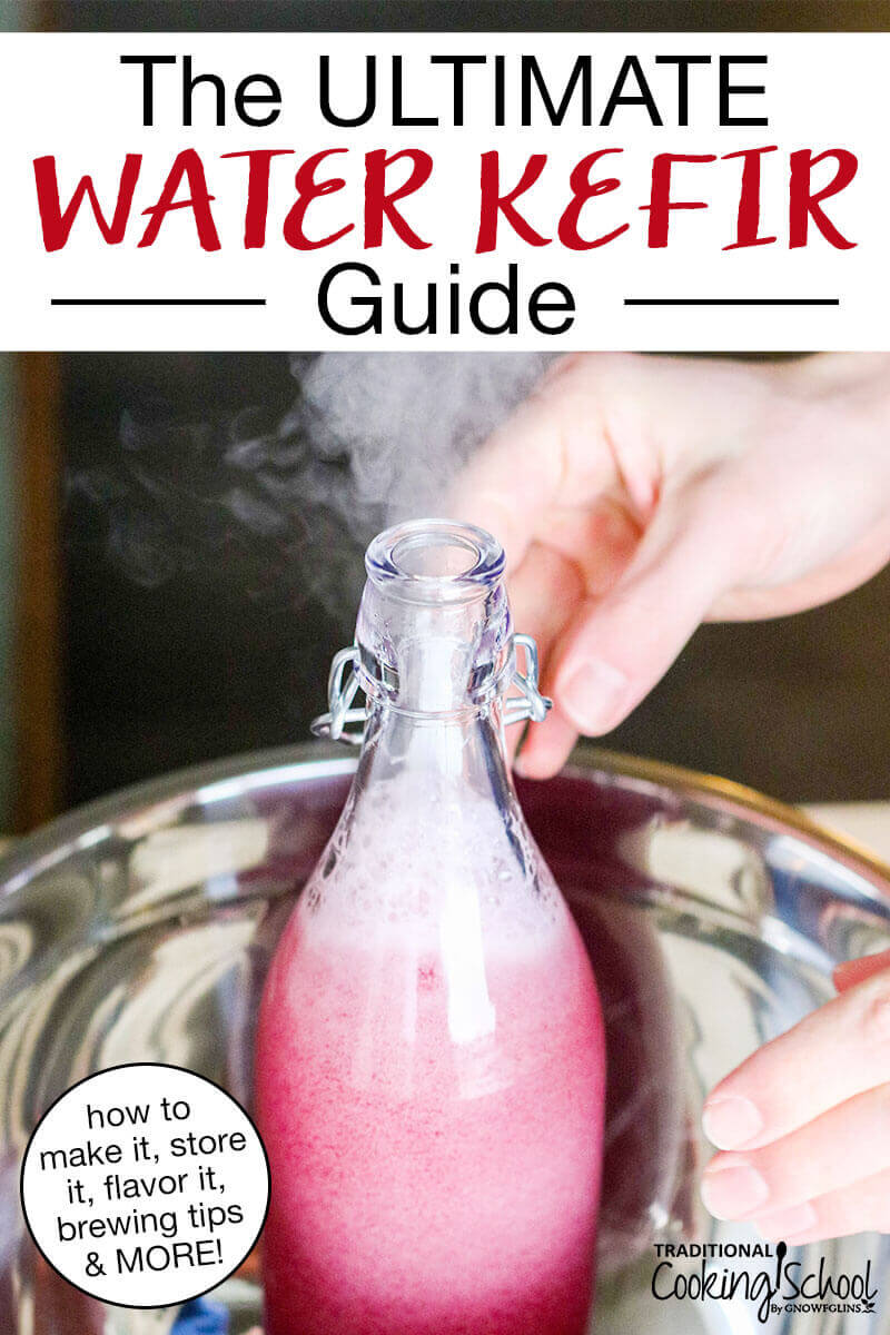 open bottle of water kefir with gases escaping and carbonation building. Text overlay: "The ULTIMATE Water Kefir Guide (how to make it, store it, flavor it, brewing tips & MORE!)"