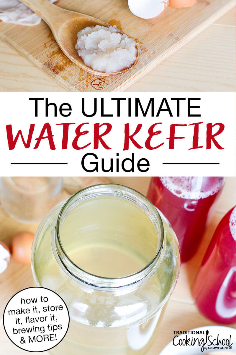 photo collage of first ferment water kefir and a wooden spoon of water kefir grains. Text overlay: "The ULTIMATE Water Kefir Guide (how to make it, store it, flavor it, brewing tips & MORE!)"