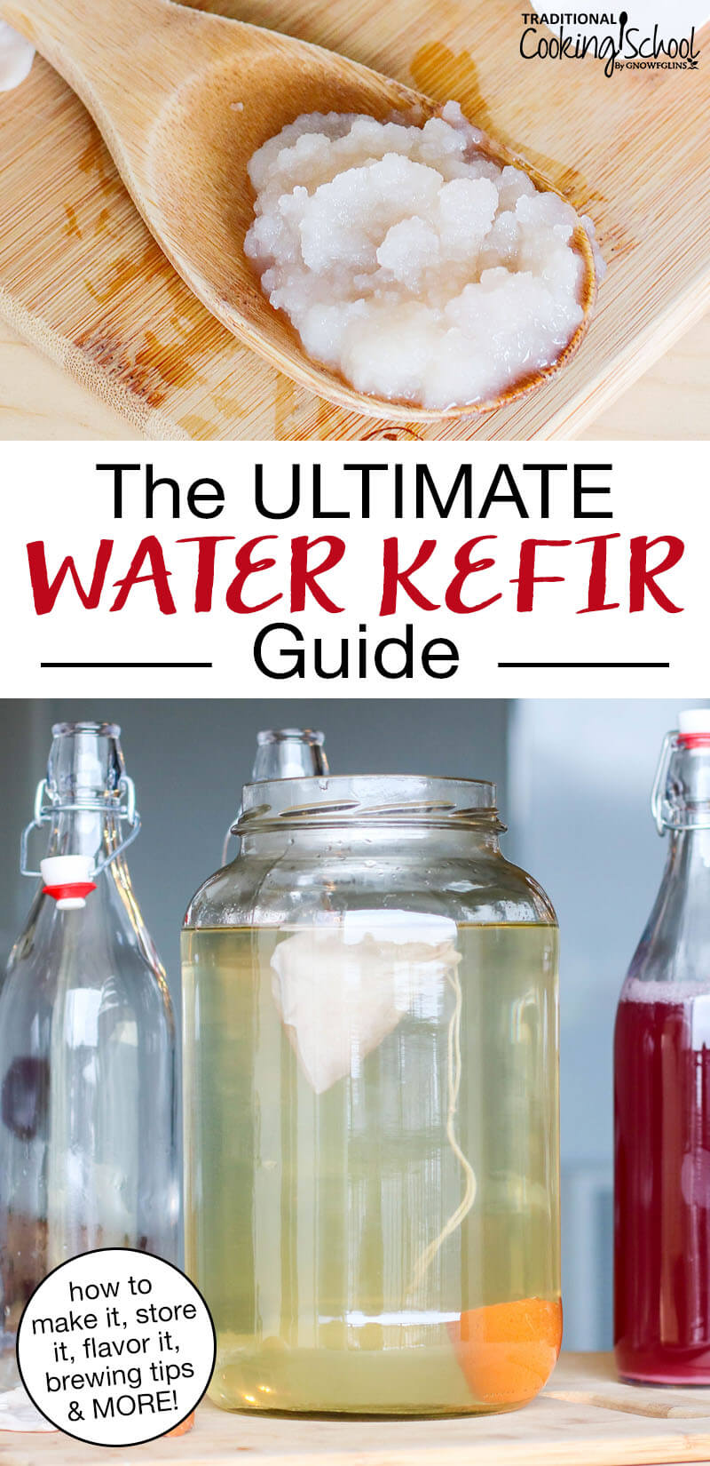 photo collage of water kefir grains and brewing water kefir in glass jars and bottles, including a first and second ferment. Text overlay says: "The ULTIMATE Water Kefir Guide (how to make it, store it, flavor it, brewing tips & MORE!)"
