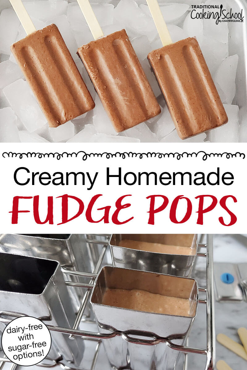 photo collage of chocolate popsicles arranged on an tray of ice cubes, popsicle molds filled with the chocolate mixture. Text overlay says: "Creamy Homemade Fudge Pops (dairy-free with sugar-free options!)"