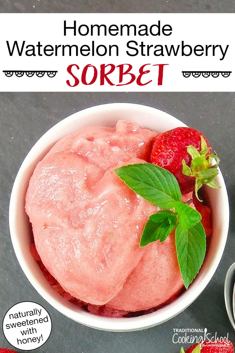 overhead shot of a bowl of pink-colored sorbet garnished with fresh strawberries. Text overlay says: "Homemade Watermelon Strawberry Sorbet (naturally sweetened with honey!)"