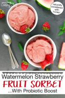 two bowls of pink-colored sorbet garnished with fresh strawberries. Text overlay says: "Watermelon Strawberry Fruit Sorbet ...With Probiotic Boost (naturally sweetened with honey!)"