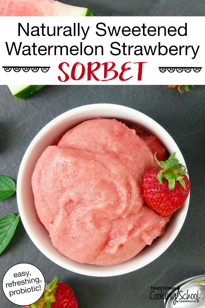 overhead shot of a bowl of pink-colored sorbet garnished with fresh strawberries. Text overlay says: "Naturally Sweetened Watermelon Strawberry Sorbet (easy, refreshing, probiotic!)"