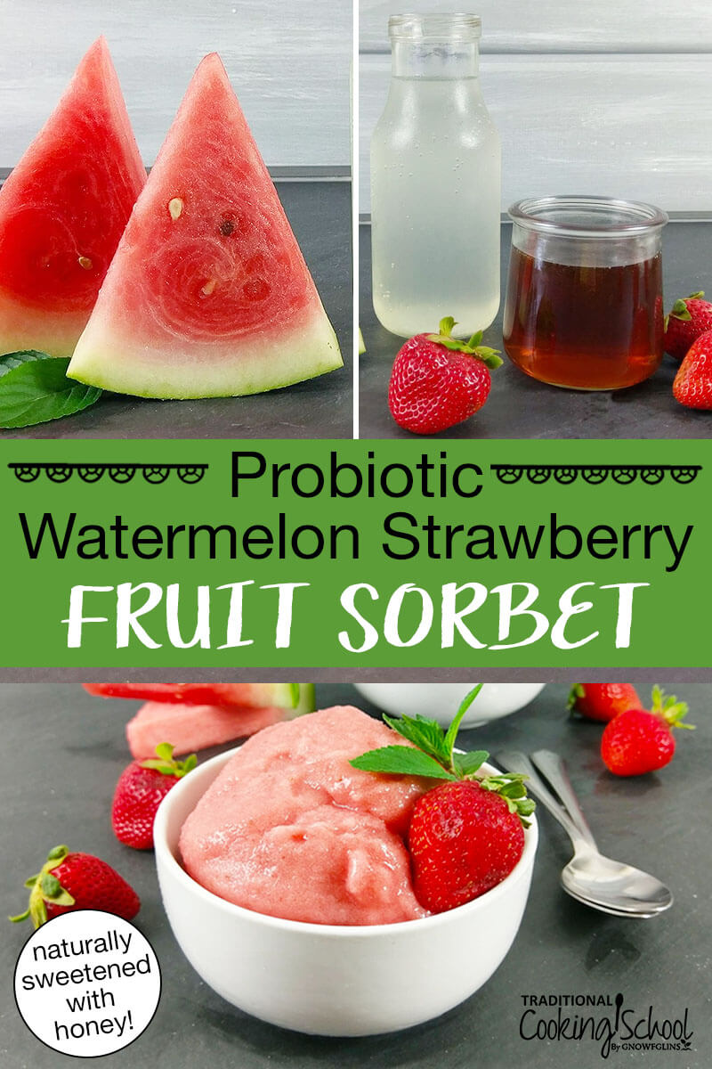 photo collage of ingredients needed to make a fruit sorbet, including fresh watermelon wedges and water kefir, plus the finished product: a bowl of pink-colored sorbet garnished with fresh strawberries. Text overlay says: "Probiotic Watermelon Strawberry Fruit Sorbet (naturally sweetened with honey!)"