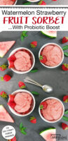 bowls of pink-colored sorbet garnished with fresh strawberries. Text overlay says: "Watermelon Strawberry Fruit Sorbet ...With Probiotic Boost (no ice cream maker needed!)"