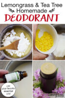 Photo collage of making deodorant: whisking in arrowroot powder, adding beeswax pastilles and essential oils, plus a shot of the finished deodorant stick. Text overlay says: "Lemongrass & Tea Tree Homemade Deodorant (use your favorite essential oils!)"