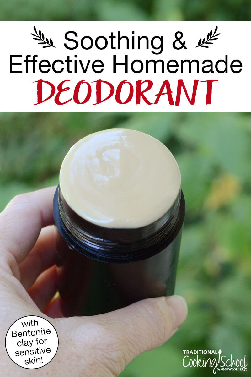 Woman's hand holding up a deodorant stick of natural deodorant. Text overlays says: "Soothing & Effective Homemade Deodorant (with Bentonite clay for sensitive skin!)"