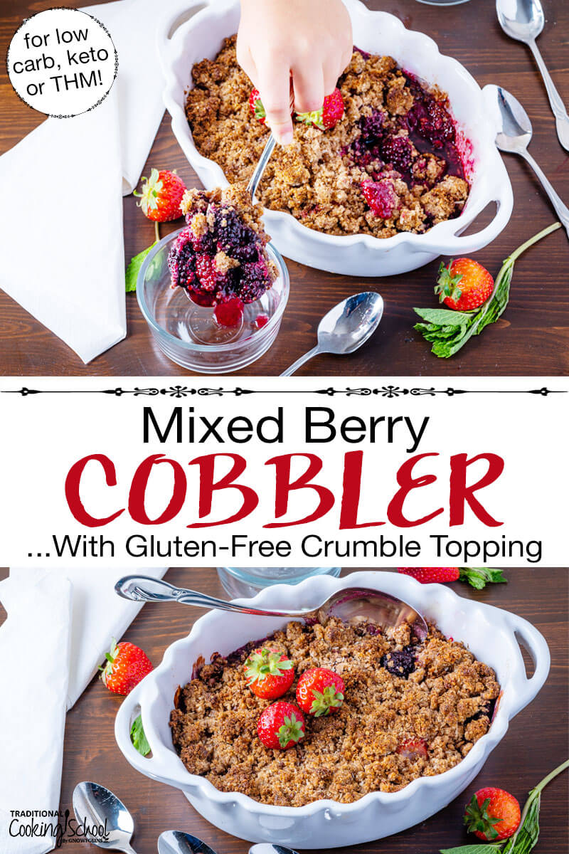 Photo collage of scooping into a cobbler garnished with fresh strawberries, in a white casserole dish with scalloped edges. Text overlay says: "Mixed Berry Cobbler ...With Gluten-Free Crumble Topping (for low carb, keto, or THM!)"