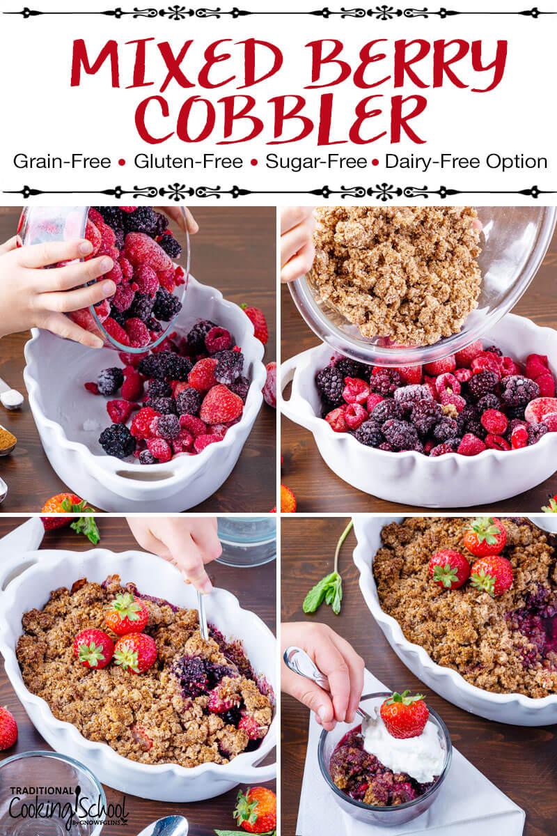 Photo collage of making cobbler in a white ceramic casserole dish with scalloped edges: pouring the berries in, pouring the crumble topping, and photos of the finished dessert. Text overlay says: "Mixed Berry Cobbler (Grain-Free, Gluten-Free, Sugar-Free, Dairy-Free Option)"