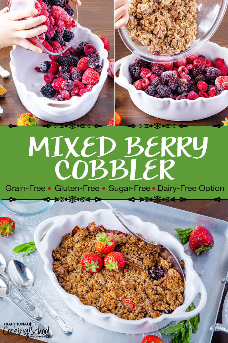 Photo collage of making cobbler in a white ceramic casserole dish with scalloped edges: pouring the berries in, pouring the crumble topping, and a photo of the finished dessert. Text overlay says: "Mixed Berry Cobbler (Grain-Free, Gluten-Free, Sugar-Free, Dairy-Free Option)"