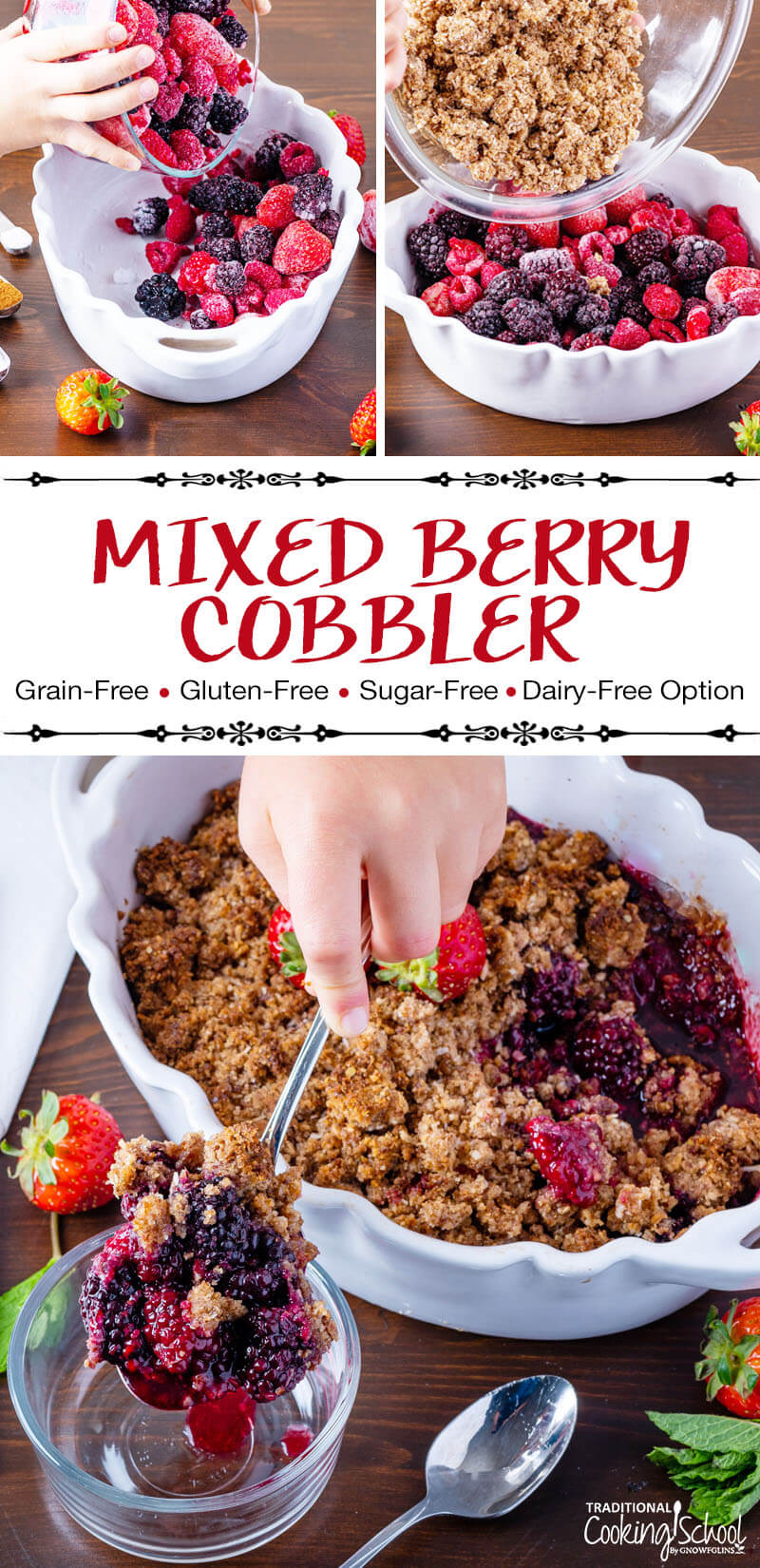 Photo collage of making cobbler in a white ceramic casserole dish with scalloped edges: pouring the berries in, pouring the crumble topping, and photos of the finished dessert. Text overlay says: "Mixed Berry Cobbler (Grain-Free, Gluten-Free, Sugar-Free, Dairy-Free Option)"