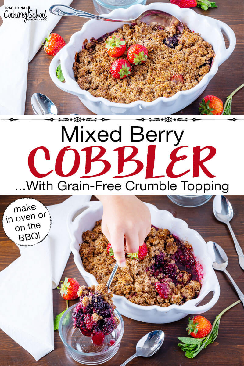 Photo collage of scooping into a cobbler garnished with fresh strawberries, in a white casserole dish with scalloped edges. Text overlay says: "Mixed Berry Cobbler ...With Grain-Free Crumble Topping (make in oven or on the BBQ!)"