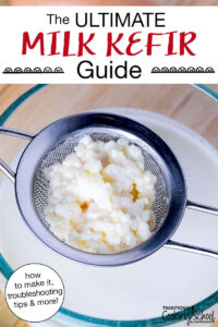 ULTIMATE Milk Kefir Guide (how to make it, troubleshooting tips &amp; more!)