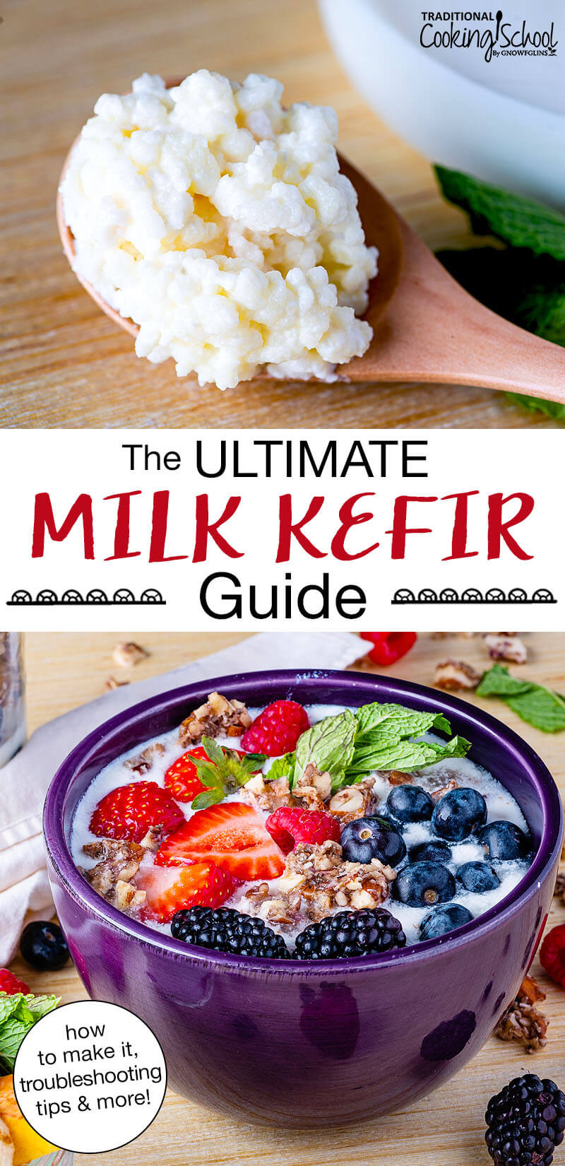 Photo collage of a wooden spoon of dairy kefir grains, and finished kefir in a bowl topped with granola and fresh berries. Text overlay says: "The ULTIMATE Milk Kefir Guide (how to make it, troubleshooting tips & more!)"
