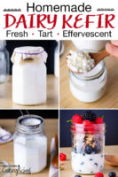 Photo collage of making dairy kefir: culturing it in a small glass jar, straining out the grains with a wooden spoon and stainless steel strainer, and finished kefir in a jar topped with fresh fruit and granola. Text overlay says: "Homemade Dairy Kefir (Fresh, Tart, Effervescent)"