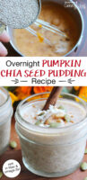 photo collage of mixing together ingredients needed to make chia seed pudding, including finished pudding in 1/2 pint jar, topped with a cinnamon stick, sprinkle of cinnamon, shredded coconut, and pumpkin seeds. Text overlay says: "Overnight Pumpkin Chia Seed Pudding Recipe (rich in fiber & omega-3s!)"