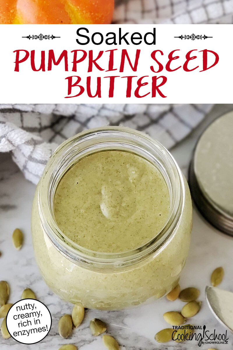 overhead shot of a blended seed butter in a small glass jar. Text overlay says: "Soaked Pumpkin Seed Butter (nutty, creamy, rich in enzymes!)"