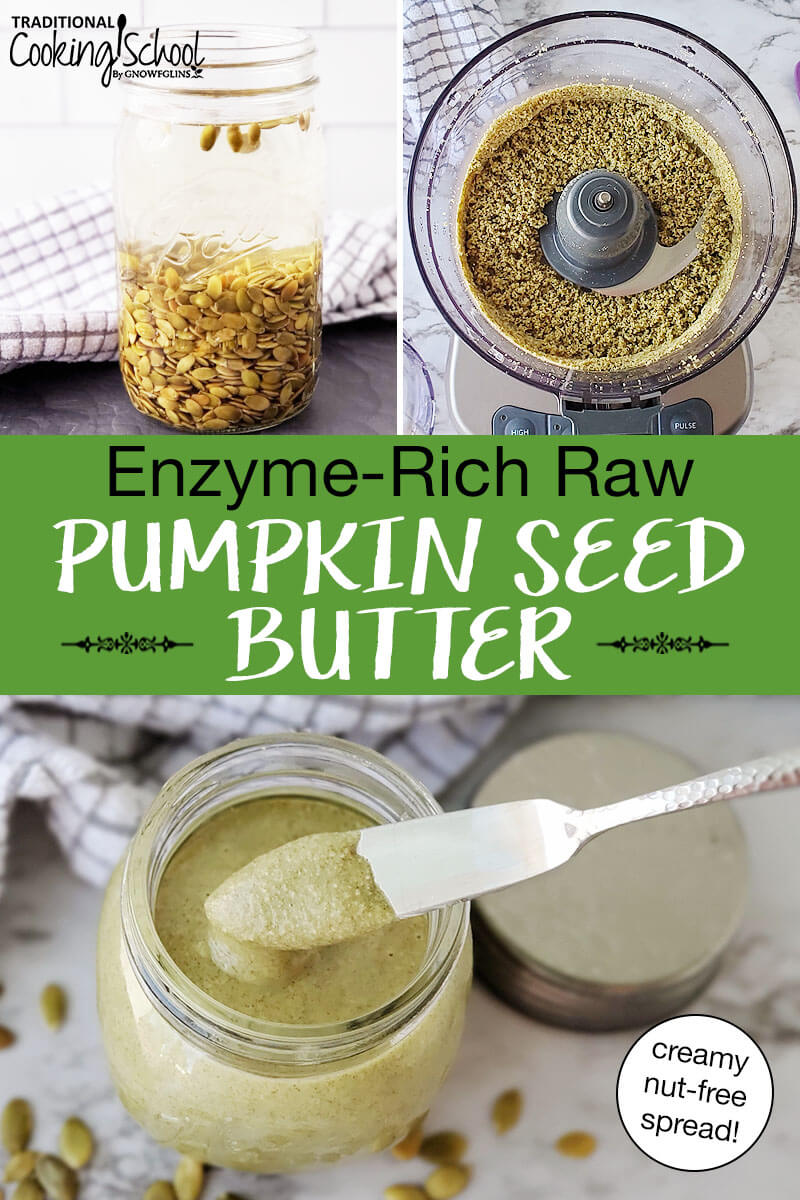photo collage of making pumpkin seed butter: soaking the pumpkin seeds, blending till smooth in a food processor, and scooping the finished creamy result out of a small glass jar. Text overlay says: "Enzyme-Rich Raw Pumpkin Seed Butter (creamy nut-free spread!)"