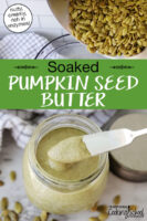 photo collage of making pumpkin seed butter: pouring pumpkin seeds into a food processor, and scooping the finished creamy result out of a small glass jar. Text overlay says: "Soaked Pumpkin Seed Butter (nutty, creamy, rich in enzymes!)"