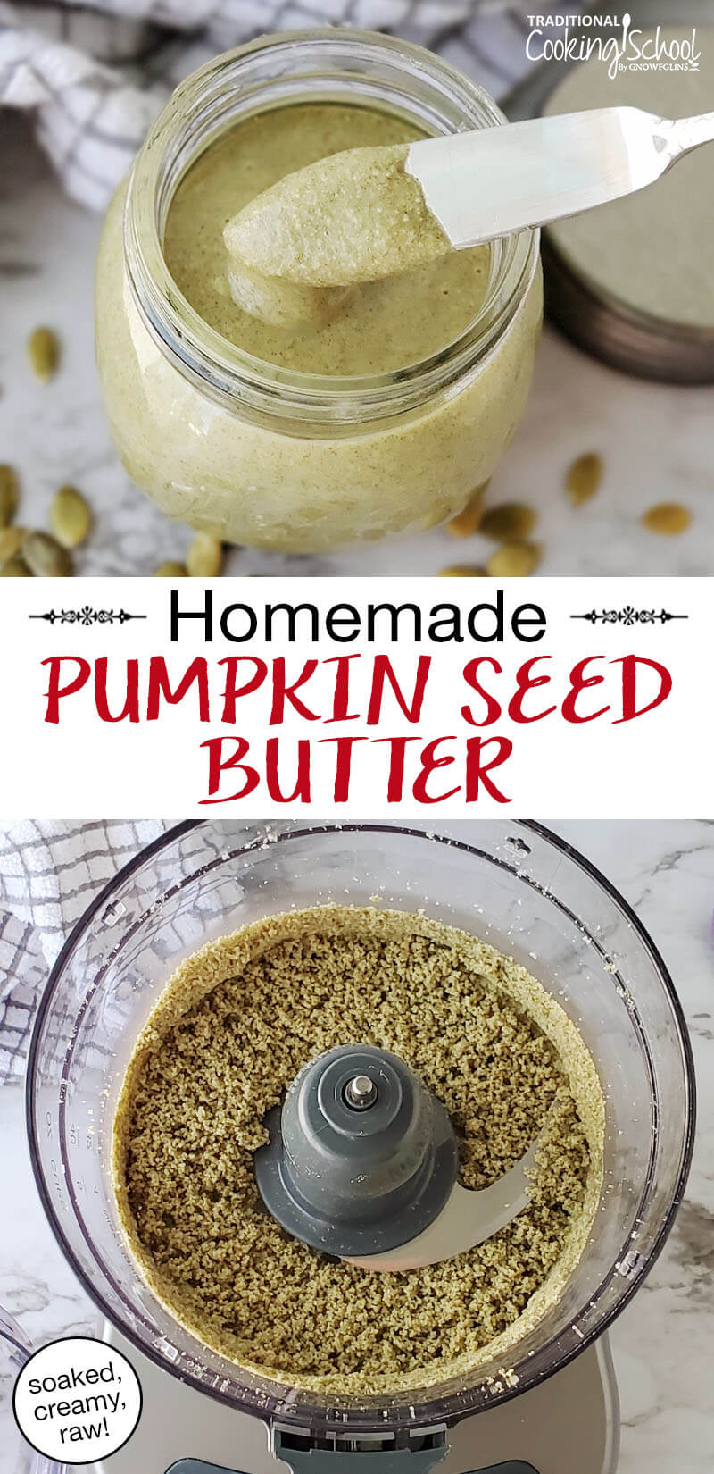photo collage of making pumpkin seed butter: blending it till smooth in a food processor, and scooping the finished creamy result out of a small glass jar. Text overlay says: "Homemade Pumpkin Seed Butter (soaked, creamy, raw!)"