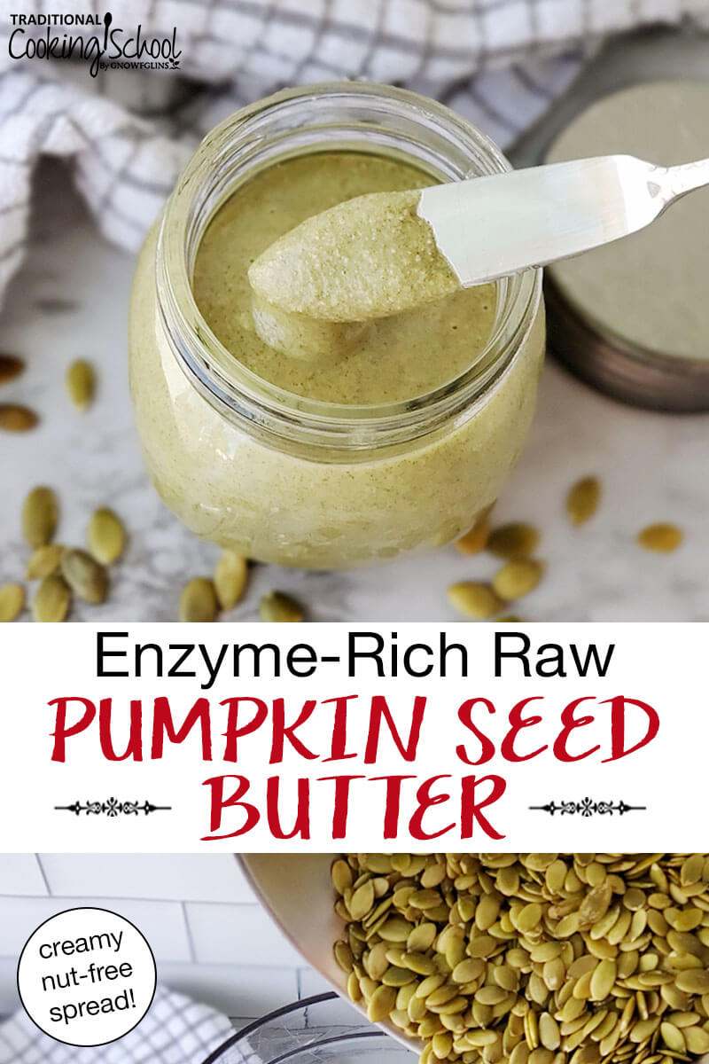 photo collage of making pumpkin seed butter: pouring pumpkin seeds into a food processor, and scooping the finished creamy result out of a small glass jar. Text overlay says: "Enzyme-Rich Raw Pumpkin Seed Butter (creamy nut-free spread!)"