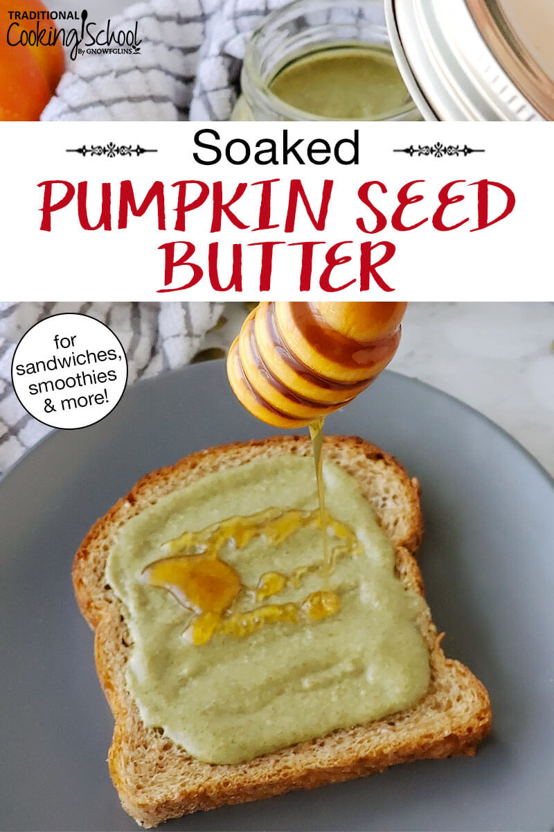 drizzling honey over a piece of toast spread with pumpkin seed butter. Text overlay says: "Soaked Pumpkin Seed Butter (for sandwiches, smoothies & more!)"