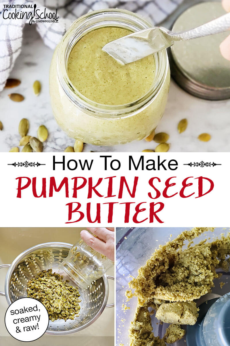 photo collage of making pumpkin seed butter: draining the soaked pumpkin seeds, blending till smooth in a food processor, and scooping the finished creamy result out of a small glass jar. Text overlay says: "How To Make Raw Pumpkin Seed Butter (soaked, creamy & raw!)"