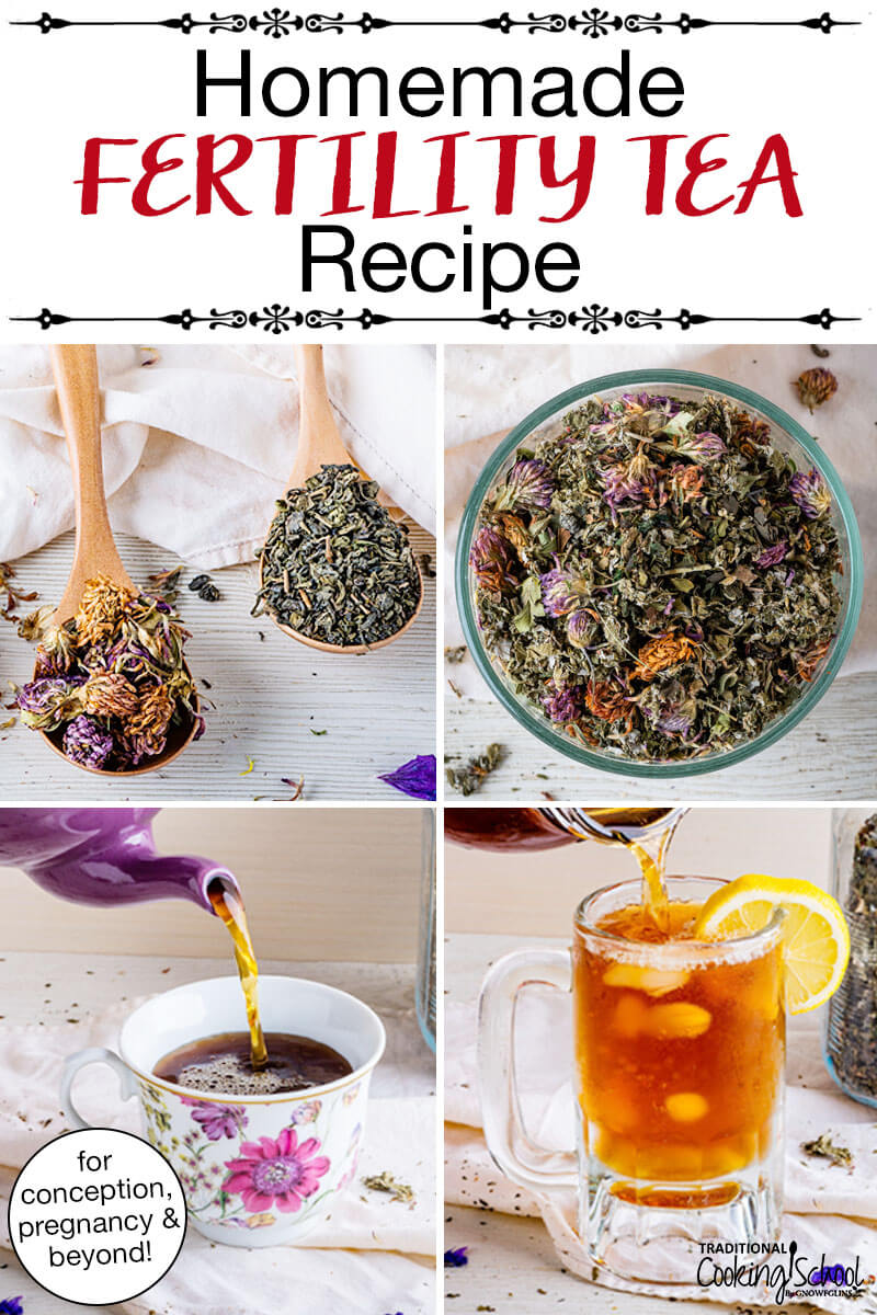 Photo collage of dried herbs, pouring a mug of hot tea, and pouring a glass of cold herbal infusion. Text overlay says: "Homemade Fertility Tea Recipe (for conception, pregnancy & beyond!)"