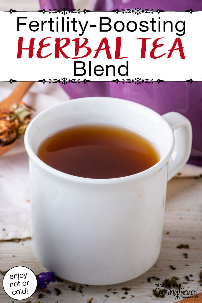 White ceramic mug of hot herbal tea. Text overlay says: "Fertility-Boosting Herbal Tea Blend (enjoy hot or cold!)"