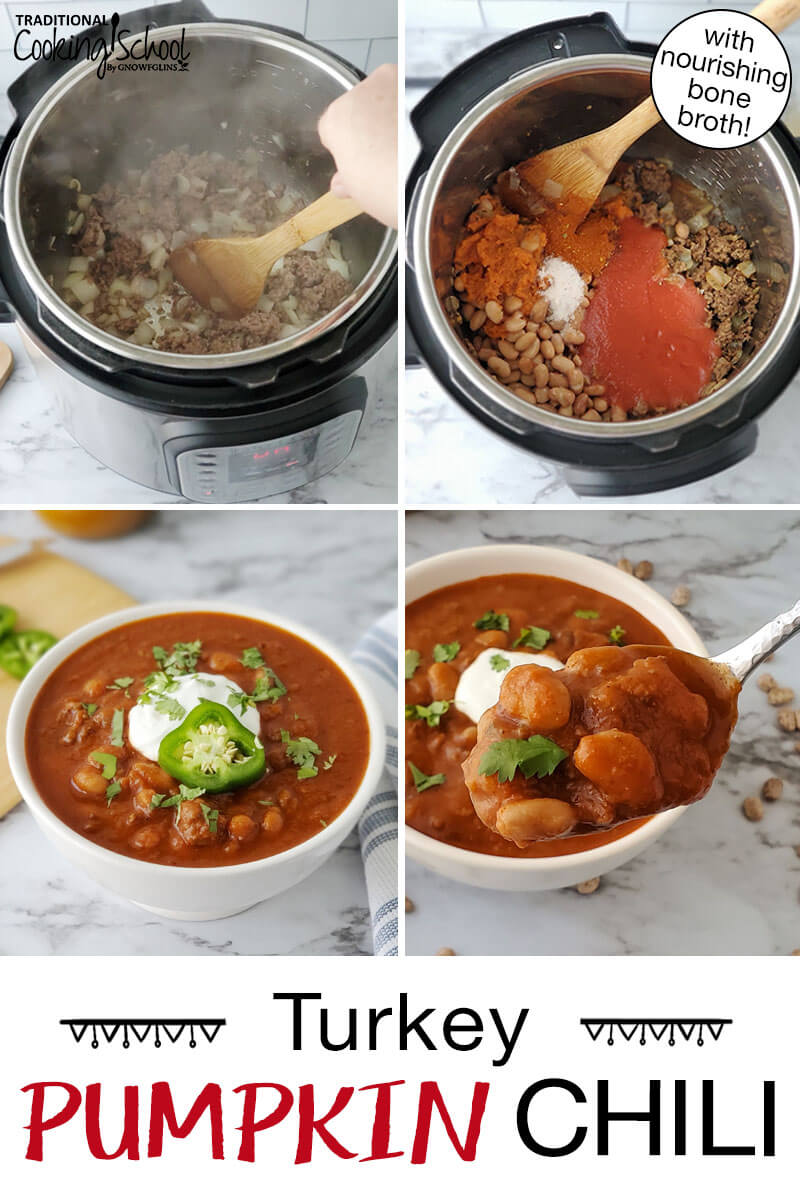 Photo collage of making chili in the Instant Pot, a spoonful of chili held up close to the camera, and a bowl of chili garnished with fresh herbs, sour cream, and a slice of pepper. Text overlay says: "Turkey Pumpkin Chili (with nourishing bone broth!)"