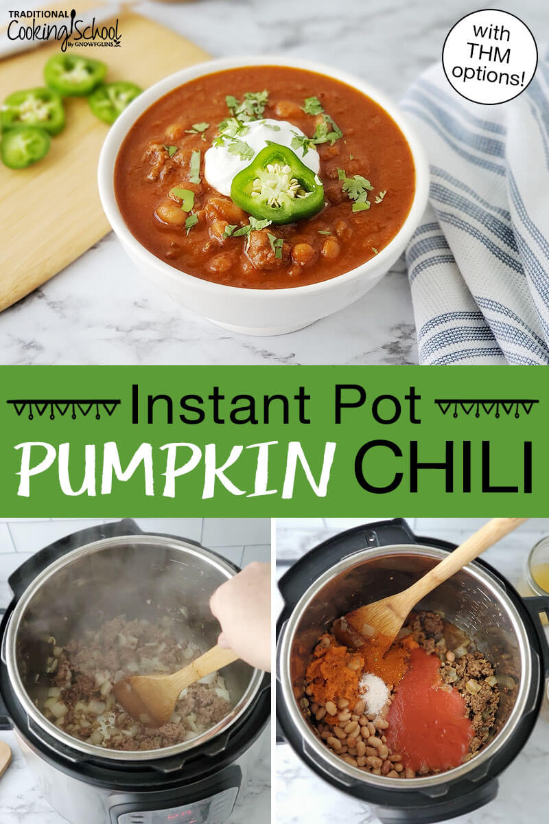 Photo collage of making chili: browning meat in pressure cooker, adding additional ingredients, and a bowl of chili garnished with fresh herbs, sour cream, and a slice of pepper. Text overlay says: "Instant Pot Pumpkin Chili (with THM options!)"