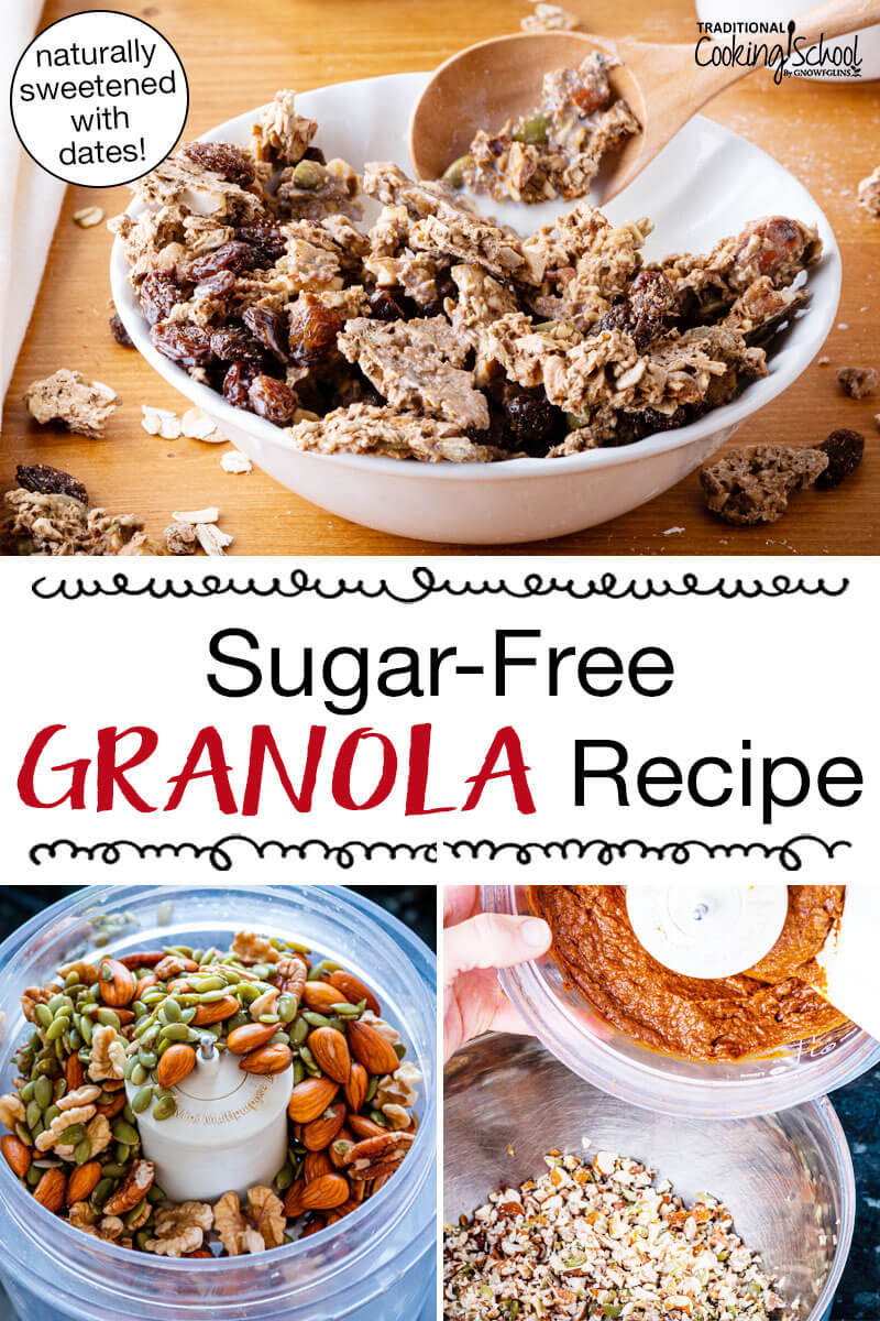Photo collage of making granola, including soaked nuts in a food processor, mixing ingredients together, and a bowl of the finished granola with milk. Text overlay says: "Sugar-Free Granola Recipe (naturally sweetened with dates!)"