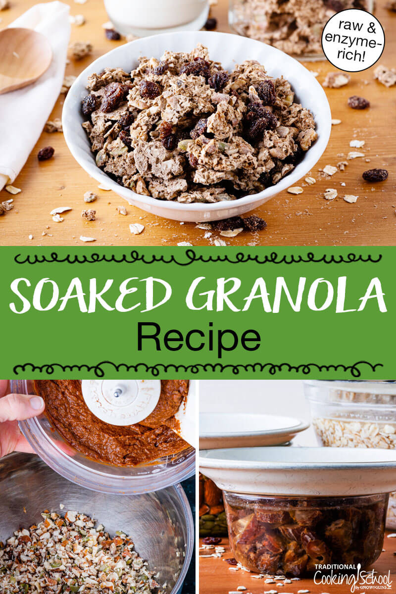 Photo collage of making granola, including soaking dates and nuts, mixing ingredients together, and a bowl of the finished granola. Text overlay says: "Soaked Granola Recipe (raw & enzyme-rich!)"
