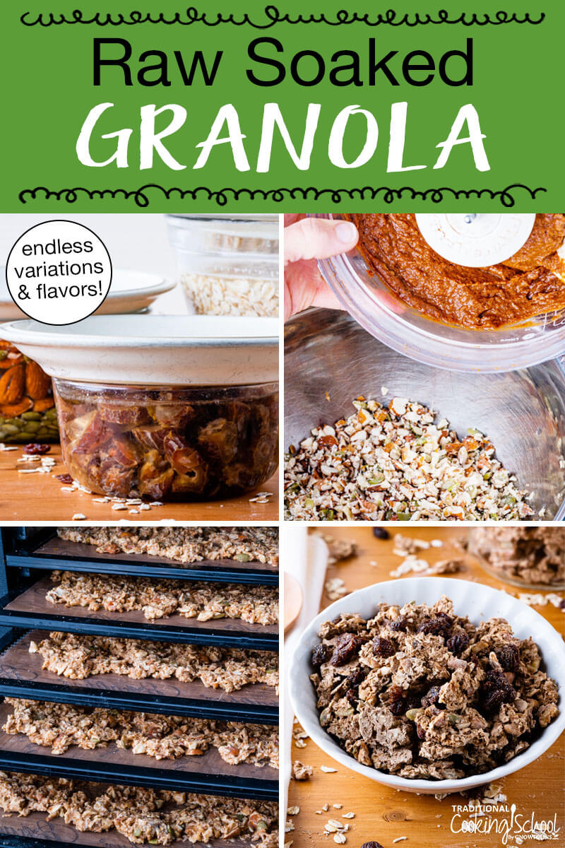 Photo collage of making granola, including soaking dates and nuts, mixing ingredients together, dehydrating the granola, and a bowl of the finished granola. Text overlay says: "Raw Soaked Granola (endless variations & flavors!)"